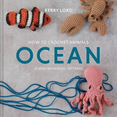 How to Crochet Animals: Ocean, 5 - (Edward's Menagerie) by  Kerry Lord (Hardcover)