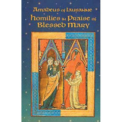 Homilies in Praise of Blessed Mary - (Cisterican Fathers) by  Amadeus of Lausanne (Paperback)