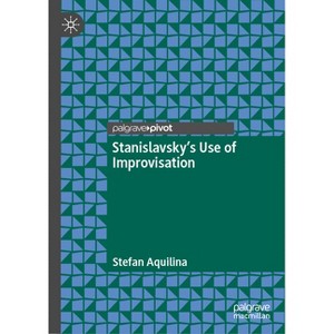 Stanislavsky's Use of Improvisation - by  Stefan Aquilina (Hardcover) - 1 of 1