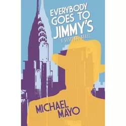 Everybody Goes to Jimmy's - (Jimmy Quinn Suspense Novel) by  Michael Mayo (Paperback)