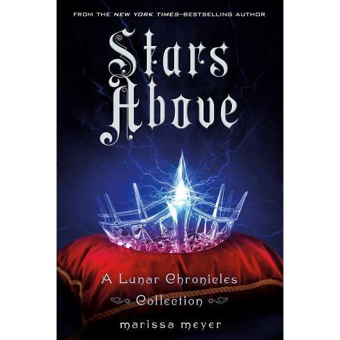 Stars Above Lunar Chronicles Hardcover By Marissa Meyer Target