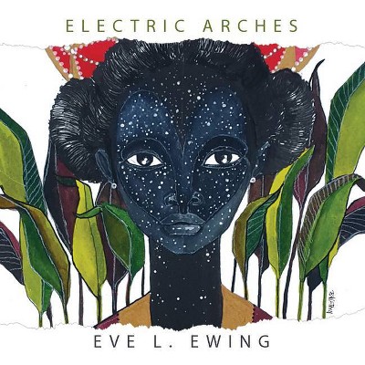 Electric Arches - by  Eve L Ewing (Paperback)