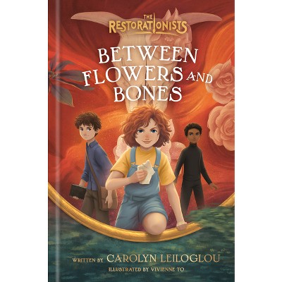 Between Flowers and Bones - (The Restorationists) by Carolyn Leiloglou