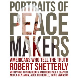 Portraits of Peacemakers - (Americans Who Tell the Truth) by  Robert Shetterly (Hardcover) - 1 of 1