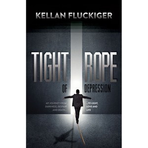 Tight Rope of Depression - by  Kellan Fluckiger (Paperback) - 1 of 1