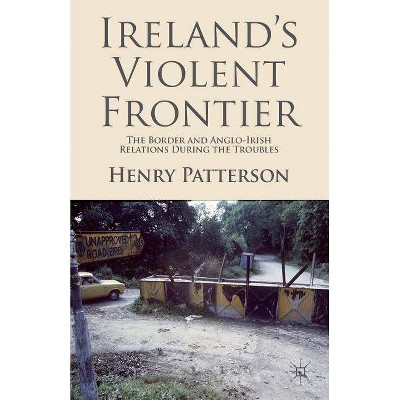 Ireland's Violent Frontier - by  H Patterson (Paperback)