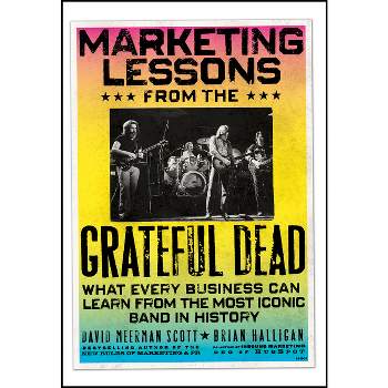 Marketing Lessons from the Grateful Dead - by  David Meerman Scott & Brian Halligan (Hardcover)