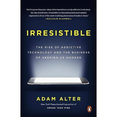 Irresistible - by  Adam Alter (Paperback)