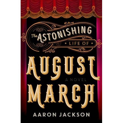 The Astonishing Life of August March - by  Aaron Jackson (Paperback)