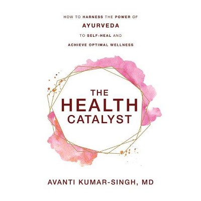 The Health Catalyst - by  Avanti Kumar-Singh (Paperback)