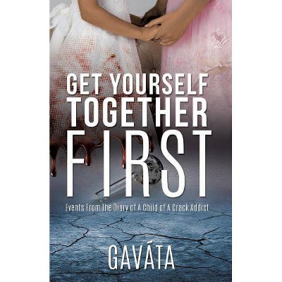 Get Yourself Together First - by  Gaváta (Paperback)