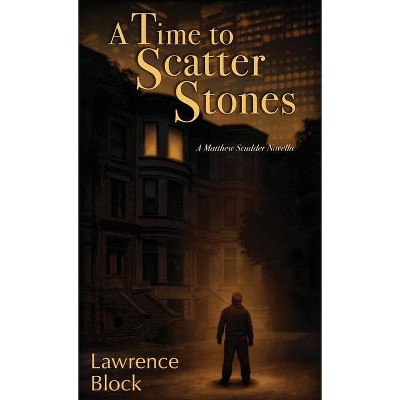 A Time to Scatter Stones - (Matthew Scudder Mysteries) by  Lawrence Block (Hardcover)