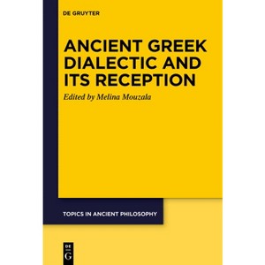 Ancient Greek Dialectic and Its Reception - (Topics in Ancient Philosophy / Themen Der Antiken Philosophi) by  Melina G Mouzala (Paperback) - 1 of 1