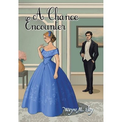 A Chance Encounter - by  Wayne M Hoy (Hardcover)