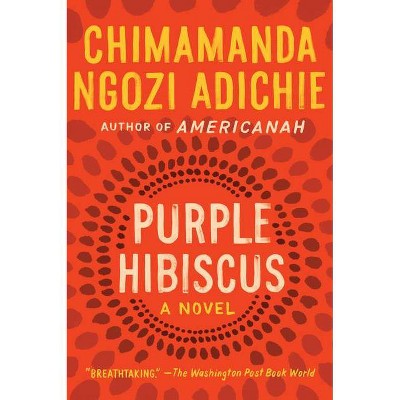 Purple Hibiscus - by  Chimamanda Ngozi Adichie (Paperback)