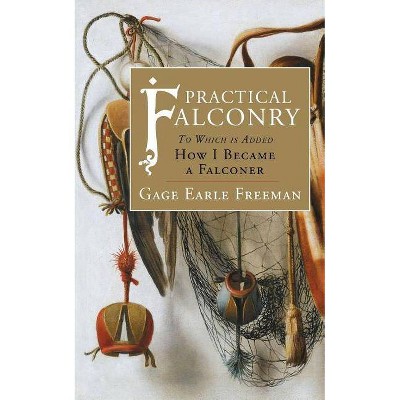 Practical Falconry - by  Gage Earle Freeman (Paperback)