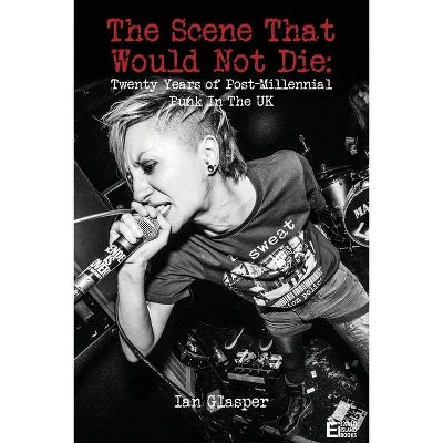 The scene that would not die - by  Ian Glasper (Paperback)