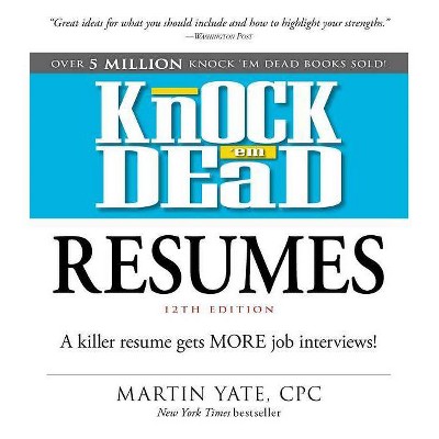 Knock 'em Dead Resumes - 12th Edition by  Martin Yate (Paperback)