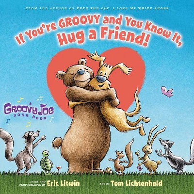 If You're Groovy and You Know It, Hug a Friend (Groovy Joe #3), 3 - by  Eric Litwin (Hardcover)