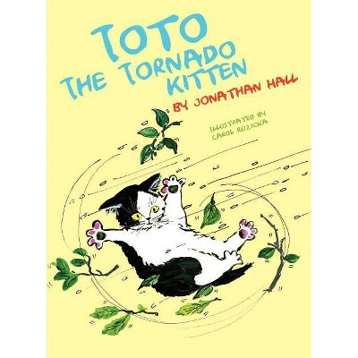 Toto the Tornado Kitten - by  Jonathan Hall (Hardcover)