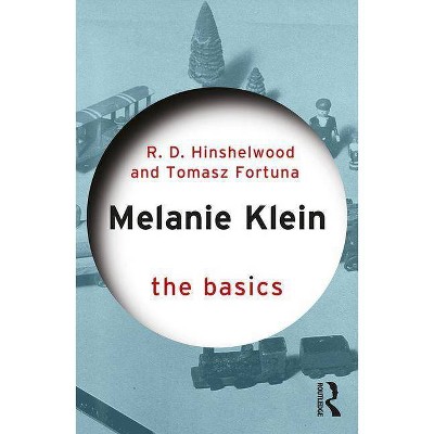 Melanie Klein - (Basics) by  Robert D Hinshelwood & Tomasz Fortuna (Paperback)