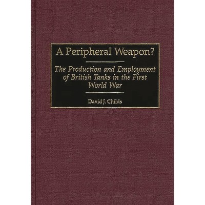 A Peripheral Weapon? - (Contributions in Military Studies) by  David J Childs (Hardcover)