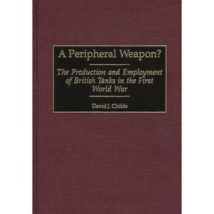 A Peripheral Weapon? - (Contributions in Military Studies) by  David J Childs (Hardcover) - 1 of 1