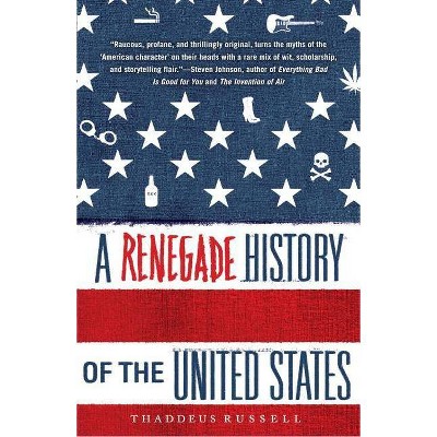 A Renegade History of the United States - by  Thaddeus Russell (Paperback)