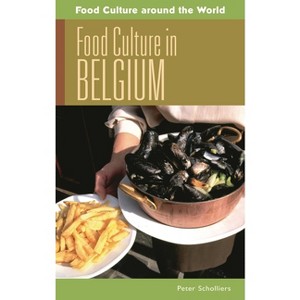 Food Culture in Belgium - (Food Culture Around the World) by  Peter Scholliers (Hardcover) - 1 of 1