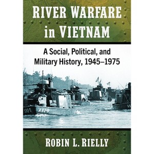 River Warfare in Vietnam - by  Robin L Rielly (Paperback) - 1 of 1