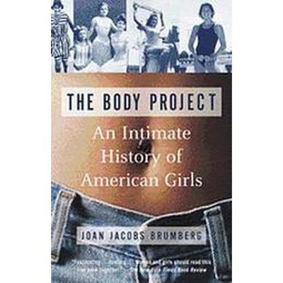 The Body Project - by  Joan Jacobs Brumberg (Paperback)