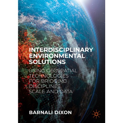 Interdisciplinary Environmental Solutions - by  Barnali Dixon (Hardcover)