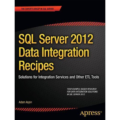 SQL Server 2012 Data Integration Recipes - (Expert's Voice in SQL Server) by  Adam Aspin (Paperback)