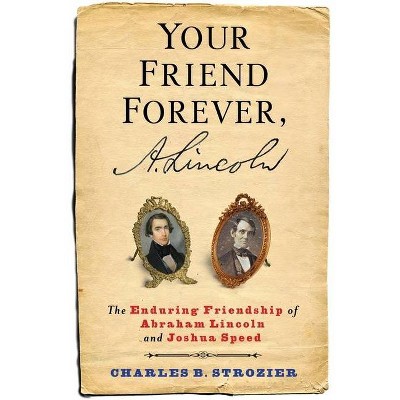 Your Friend Forever, A. Lincoln - by  Charles Strozier (Hardcover)