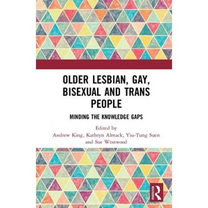 Older Lesbian, Gay, Bisexual and Trans People - by Andrew King & Kathryn Almack & Yiu-Tung Suen - 1 of 1