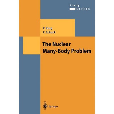 The Nuclear Many-Body Problem - (Theoretical and Mathematical Physics) by  Peter Ring & Peter Schuck (Paperback)