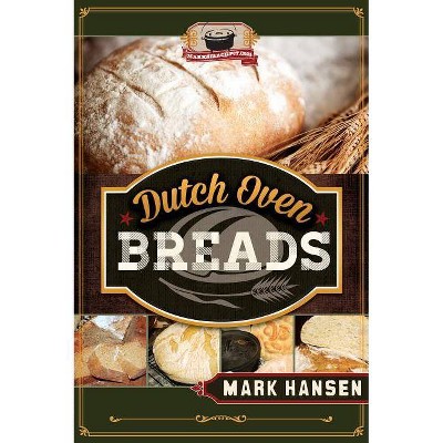 Dutch Oven Breads - by  Mark Hansen (Paperback)