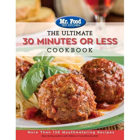 Mr Food Test Kitchen The Ultimate 30 Minutes Or Less Cookbook Ultimate Cookbook By Mr Food Test Kitchen Paperback Target