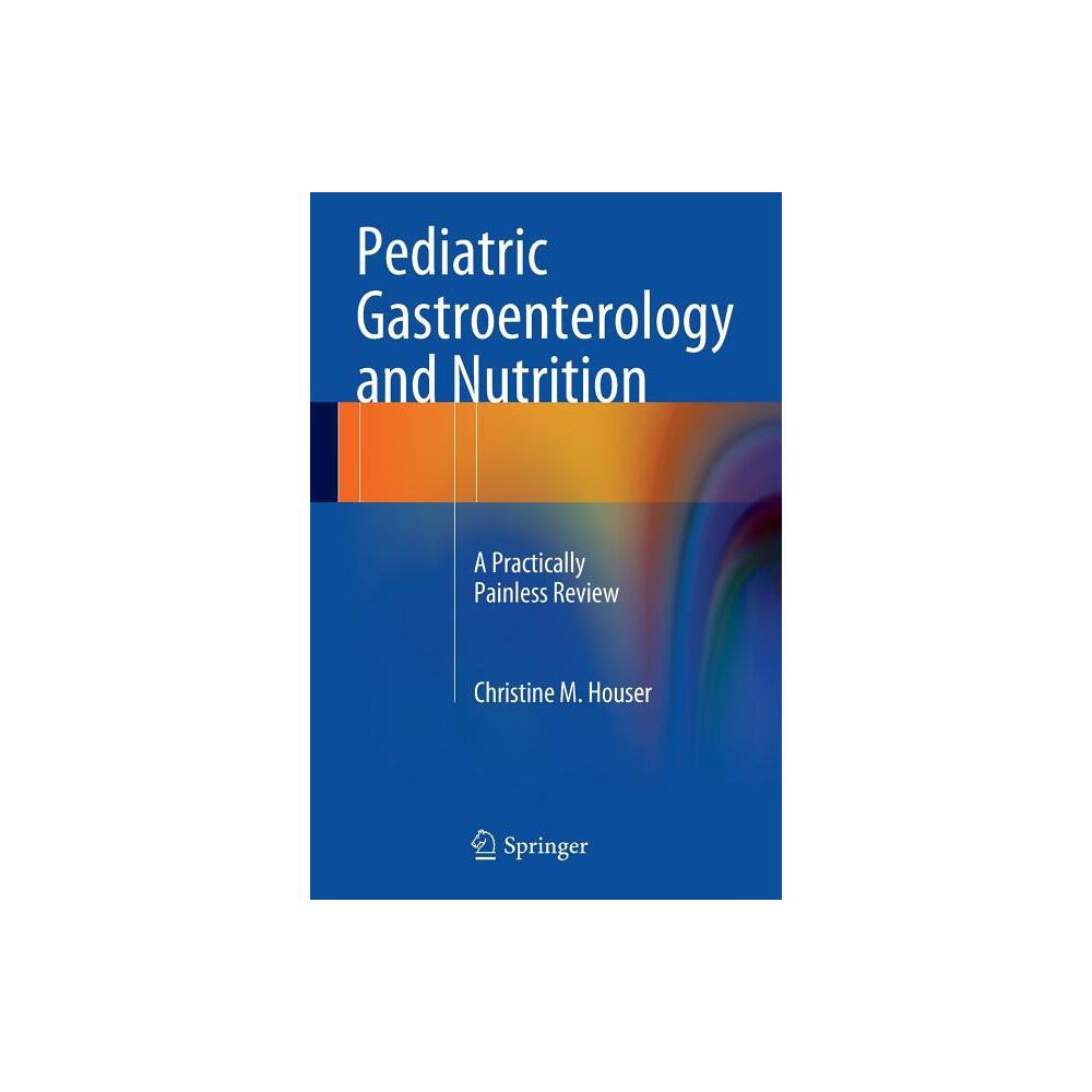 Pediatric Gastroenterology and Nutrition - by Christine M Houser (Paperback)