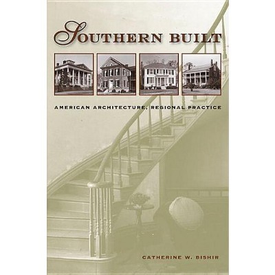 Southern Built - Annotated by  Catherine W Bishir (Hardcover)