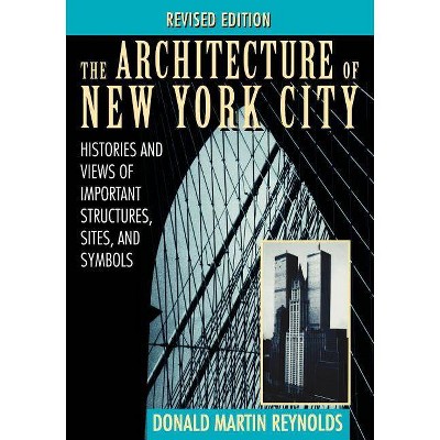 The Architecture of New York City - 2nd Edition by  Donald Martin Reynolds (Paperback)