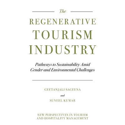 Regenerative Tourism Industry - (New Perspectives in Tourism and Hospitality Management) by  Geetanjali Sageena & Suneel Kumar (Hardcover)