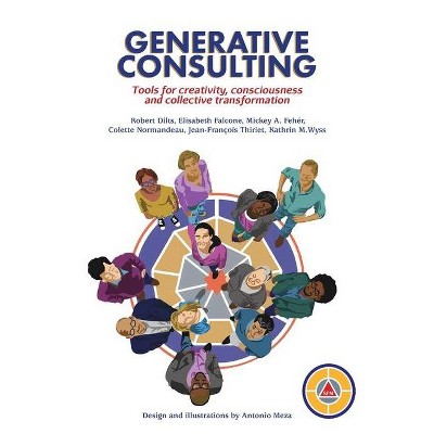 Generative Consulting - by  Robert B Dilts & Kathrin Wyss & Colette Normandeau (Paperback)