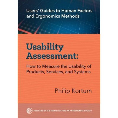 Usability Assessment - (Users' Guides to Human Factors and Ergonomics Methods) by  Philip Kortum (Paperback)