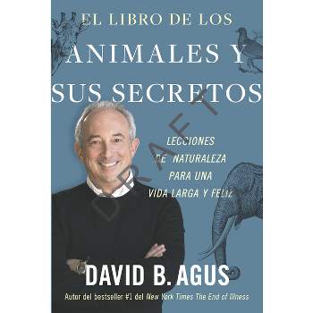 El Libro de Los Animales Y Sus Secretos (the Book of Animal Secrets Spanish Edition) - by  David Agus (Paperback)