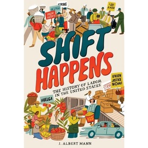Shift Happens: The History of Labor in the United States - by  J Albert Mann (Hardcover) - 1 of 1