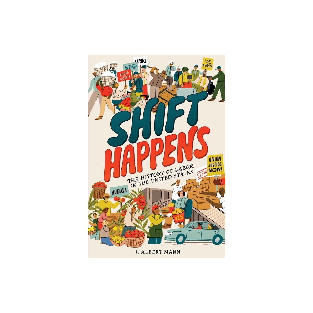 Shift Happens: The History of Labor in the United States - by J Albert Mann (Hardcover)