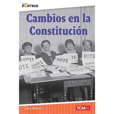 Cambios En La Constitución - (Icivics) by  Elise Wallace (Paperback)