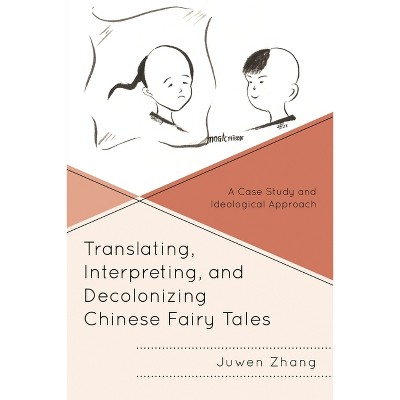 Translating, Interpreting, and Decolonizing Chinese Fairy Tales - (Studies in Folklore and Ethnology: Traditions, Practices, an) by  Juwen Zhang