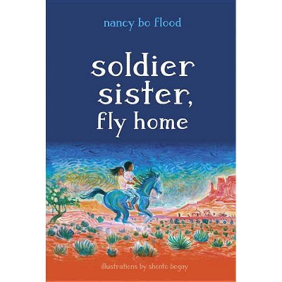 Soldier Sister, Fly Home - by  Nancy Bo Flood (Hardcover)